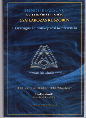 Nincs feltüntetve - Felnőttképzésünk az Európai Uniós csatlakozás küszöbén - I. Országos Felnőttképzési Konferencia, 2003