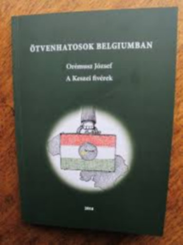 Ormusz Jzsef - A Keszei fivrek - tvenhatosok Belgiumban