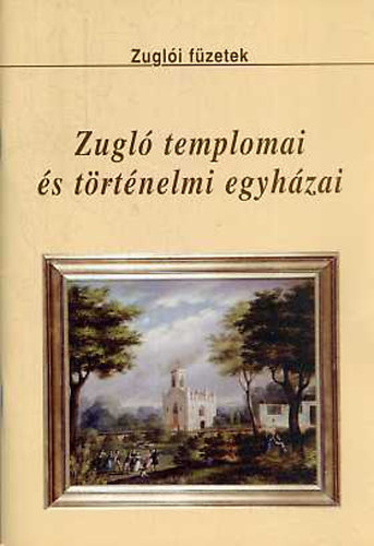 Zugló templomai és történelmi egyházai (Zuglói füzetek)