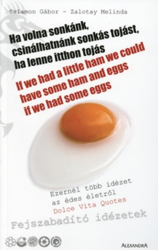 Zalotay Melinda; Salamon G�bor - Ha volna sonk�nk, csin�lhatn�nk sonk�s toj�st, ha lenne itthon toj�s - If we had a little ham we could have some ham and eggs if we had some eggs