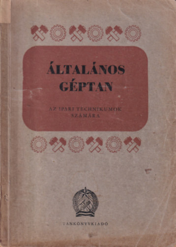Gáti Zoltán - Általános géptan - Az ipari technikumok számára