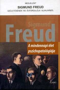 Sigmund Freud - A mindennapi �let pszichopatol�gi�ja