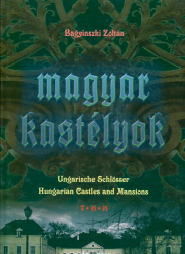 Bagyinszki Zolt�n - Magyar kast�lyok (Ungarische Schl�sser-Hungarian Castles and Mansions)