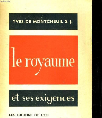 Yves de Montcheuil - Le Royaume et ses exigences (A Kir�lys�g �s k�vetelm�nyei)(Les �ditions de L'�pi)