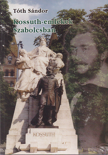 T�th S�ndor - Kossuth-eml�kek Szabolcsban