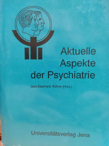 Gert-Eberhard Kühne (Hrsg.) - Aktuelle Aspekte der Psychiatrie - Therapieoptimierung - Krisenintervention - Öffentlichkeitsarbeit / Beiträge des III. Kongresses der Psychatrie Weimar, 12.-14.November 1990.
