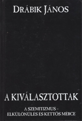 Drábik János - A kiválasztottak (A szemitizmus - elkülönülés és kettős mérce)