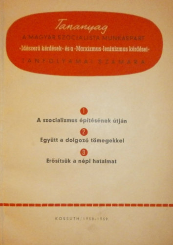 Tananyag a Magyar Szocialista Munk�sp�r "Id�szer� k�rd�sek" �s a "Marxizmus-leninizmus k�rd�sei" tanfolyamai sz�m�ra