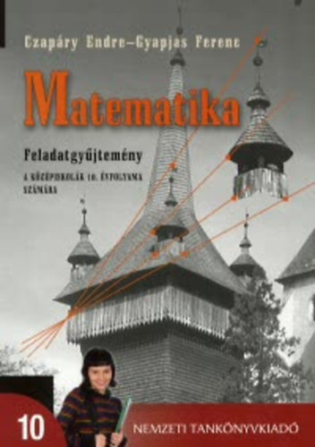 Czapáry Endre- Gyapjas Ferenc - Matematika feladatgyűjtemény a középiskolák 10. évfolyama számára
