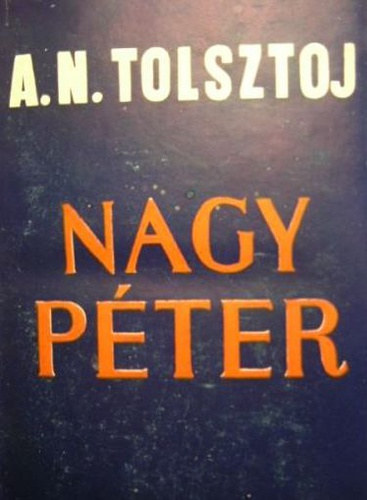 Alexej Tolsztoj - Nagy P�ter I. k�tet