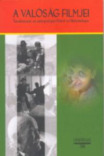 Domokos J�nos  (szerk.) - A val�s�g filmjei: Tanulm�nyok az antropol�giai filmr�l �s filmkatal�gus