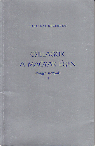 Kisj�kai Erzs�bet - Csillagok a magyar �gen (Nagyasszonyok) III.