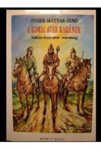 Fehér M. Jenő - A nyugati avarok birodalma 2. - A korai avar kagánok
