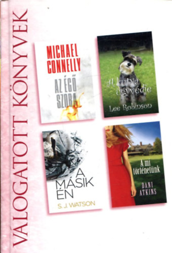 Michael Connelly - Lee Robinson - S. J. Watson - Dani Atkins - Az �g� szoba - A kutya �gyv�dje - A m�sik �n - A mi t�rt�net�nk