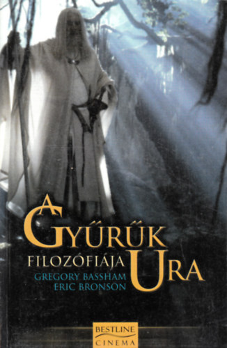 Gregory-Bronson, Eric Bassham - A Gyűrűk Ura filozófiája