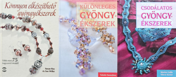 Martos Csilla, Vincze Eszter, Takako Samejima, Ray Susan, Wilke Sue - 3 db knyv gyngykszerekrl: Csodlatos gyngykszerek + Klnleges gyngykszerek + Knnyen elkszthet gyngykszerek