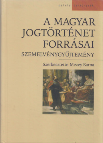 Mezey Barna - A magyar jogt�rt�net forr�sai (Szemelv�nygy�jtem�ny)