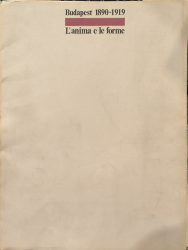 Budapest 1890-1919 l'anima e le forme . 318 szines �s fekete-feh�r k�ppel .
