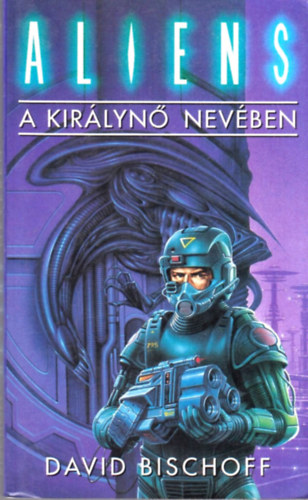 David Bischoff - A kir�lyn� nev�ben (Aliens)