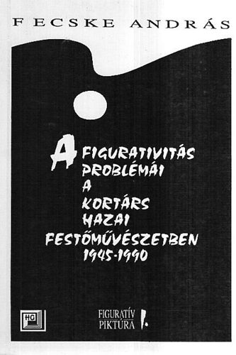 Fecske Andrs - A figurativits problmi a kortrs hazai festmvszetben (1945-90)