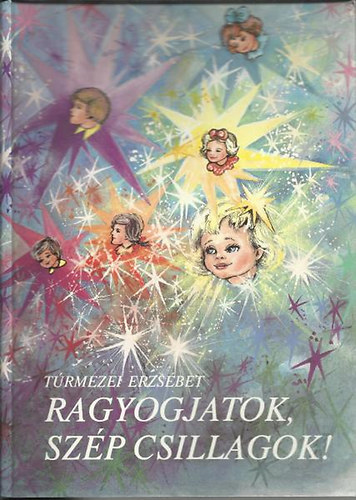 T�rmezei Erzs�bet - Ragyogjatok, sz�p csillagok! Kis t�rt�netek, mes�k