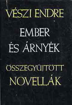 V�szi Endre - Ember �s �rny�k II. (�sszegy�jt�tt novell�k)