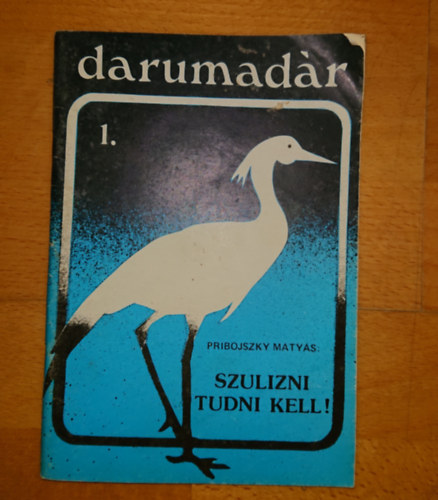 Pribojszky Mátyás - Darumadár I. - Szulizni tudni kell!