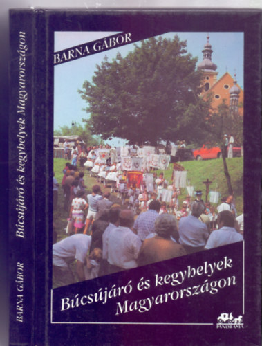 Barna Gábor - Búcsújáró és kegyhelyek Magyarországon
