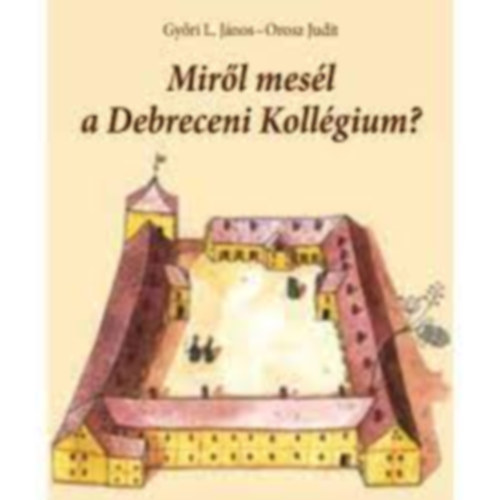 Orosz Judit Gyri L. Jnos - Mirl mesl a debreceni kollgium?