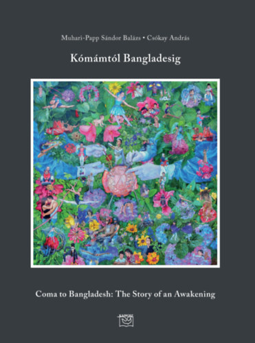 Csókay András Muhari-Papp Sándor Balázs - Kómámtól Bangladesig - Com to Bangladesh