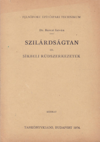 Brczi Istvn - Szilrdsgtan III. Skbeli rdszerkezetek. Nappali s esti tagozat