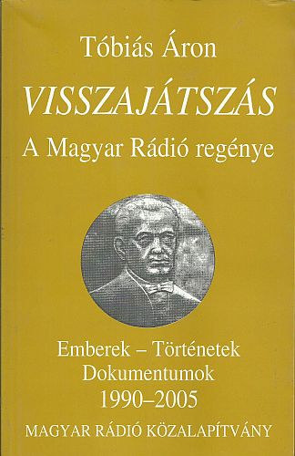 Tbis ron - Visszajtszs - A Magyar Rdi regnye - Emberek - Trtnetek - Dokumentumok 1990-2005