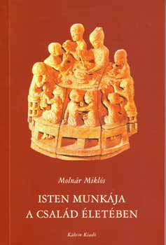 Moln�r Mikl�s - Isten munk�ja a csal�d �let�ben