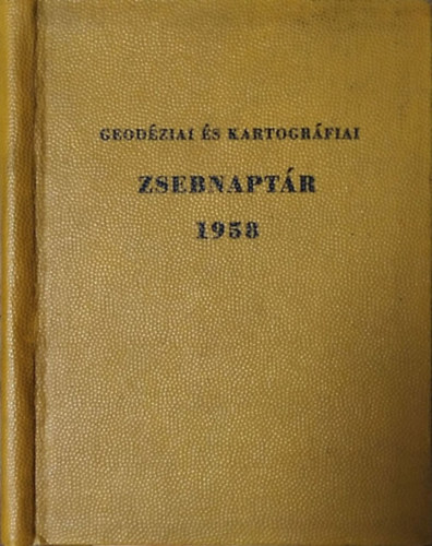 Raum Frigyes  (szerk.) - Geod�ziai �s kartogr�fiai zsebnapt�r 1958