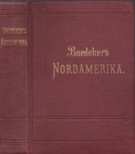 Baedeker's: Nordamerika - Die vereinigten Staaten nebst einem Ausflug nach Mexiko (I. kiad�s)