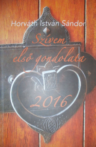 Horvth Istvn Sndor - Szvem els gondolata 2016