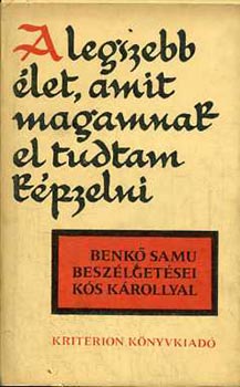 Benk Samu-Ks Kroly - A legszebb let, amit magamnak el tudtam kpzelni