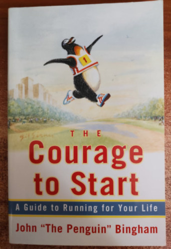 John Bingham - The Courage To Start: A Guide To Running for Your Life /�tmutat� az �leted�rt val� fut�shoz angol nyelv�/