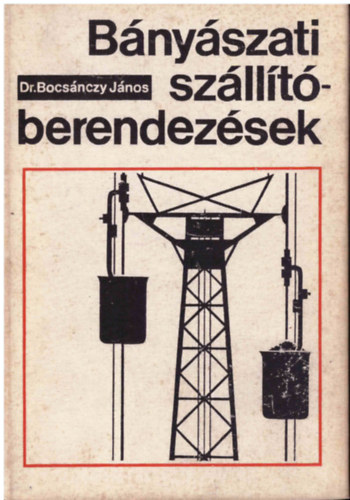 Bocsánczy János - Bányászati szállítóberendezések