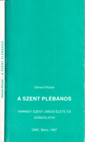 Gérard Rossé - A Szent Plébános (Vianney Szent János élete és gondolatai)