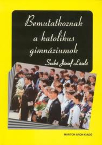 Szab� J�zsef L�szl� - Bemutatkoznak a katolikus gimn�ziumok