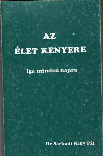 Dr. Sarkadi Nagy Pl - Az let kenyere - Ige minden napra