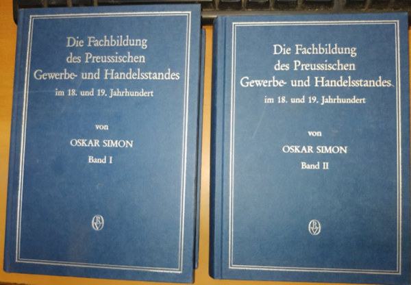 Oskar Simon - Die Fachbildung des Preussischen Gewerbe- und Handelsstandes im 18. und 19. Jahrhundert Band I.-II. (2 k�tet)