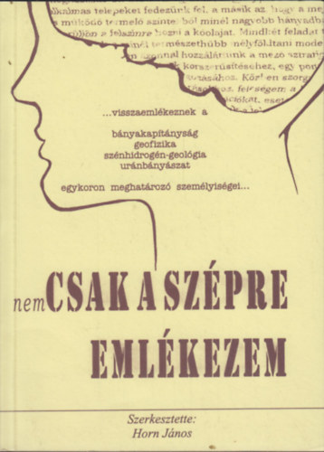 Horn J�nos  (szerk.) - Nem csak a sz�pre eml�kezem