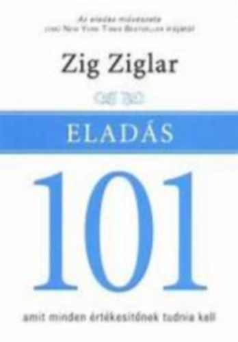 Zig Ziglar - Zig Ziglar - Elads 101-Amit minden rtkestnek tudnia kell