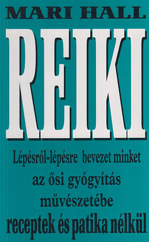Mari Hall - Reiki - L�p�sr�l-l�p�sre bevezet minket az �si gy�gy�t�s m�v�szet�be