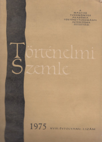 Glatz Ferenc (szerk.), Juhász Gyula (szerk.) Bartha Antal (szerk.) - Történelmi Szemle 1975 XVIII. évfolyam 2-3. szám