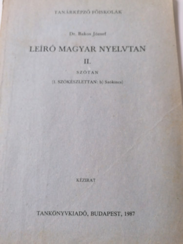 Bakos J�zsef dr. - Le�r� magyar nyelvtan II.: Sz�tan (1. Sz�k�szlettan: b., sz�kincs)