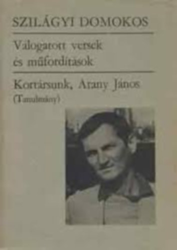 Szilágyi Domokos - Szilágyi Domokos válogatott versek és műfordítások