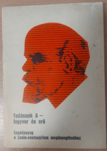 Kőhalmi Ferenc Borbély Sándor - Tudásunk ő - fegyver és erő. Segédanyag a Lenin-centenárium megünneplésére